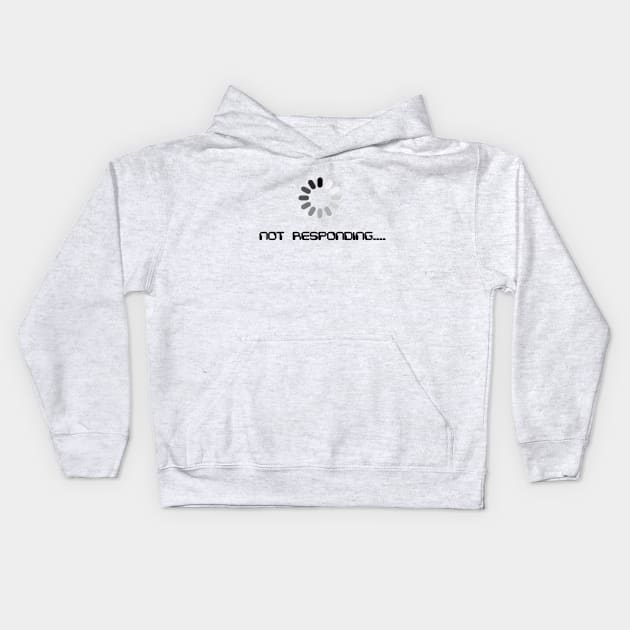 Loading till it is not responding Kids Hoodie by The Art of Word